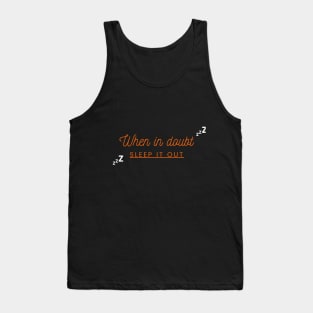 When in doubt,Sleep it out | Relatable College Humor Tank Top